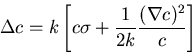 \begin{displaymath}
\Delta c = k \left[{c \sigma + {1 \over {2k}}{(\nabla c)^2 \over c}}\right] \end{displaymath}