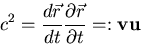 \begin{displaymath}
c^2 = {{d\vec{r}\over dt} {{\partial \vec{r}}\over{\partial t}}} =: {\bf v u}\end{displaymath}