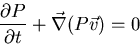 \begin{displaymath}
{{\partial P} \over {\partial t}} + \vec{\nabla}(P\vec{v})=0\end{displaymath}