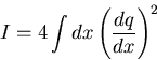 \begin{displaymath}
I = 4 \int dx \left({dq \over dx}\right)^2 \end{displaymath}