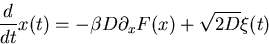 \begin{displaymath}
{d \over dt} x(t) = -\beta D \partial_x F(x) + \sqrt{2D} \xi (t) \end{displaymath}