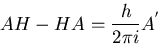 \begin{displaymath}
AH -HA = {h \over {2 \pi i}} A^{'} \end{displaymath}